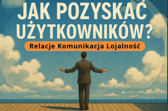 Pytanie jak pozyskać użytkowników często pozostaje bez opdowiedzi
