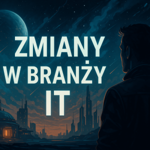 Zmiany w branży it szokują wszystkich